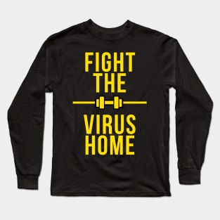 FIGHT THE VIRUS HOME black shirt , fitness stay safe from corona !! Long Sleeve T-Shirt